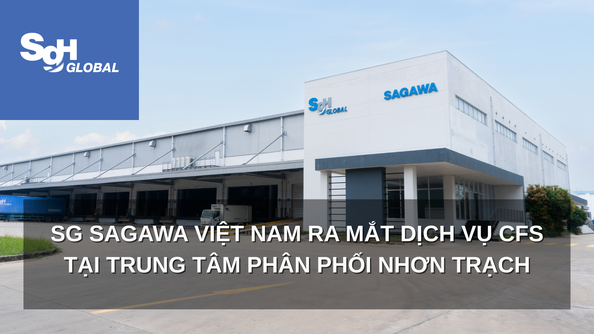 SG SAGAWA VIỆT NAM RA MẮT DỊCH VỤ CFS TẠI TRUNG TÂM PHÂN PHỐI NHƠN TRẠCH